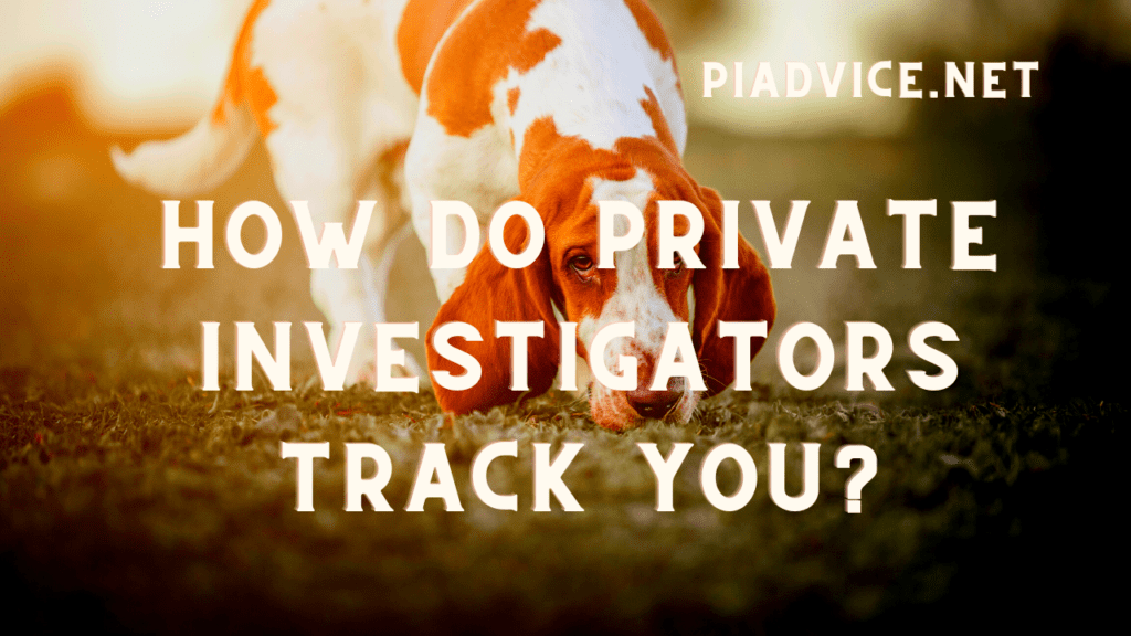 How Does A Private Investigator Track You? - Private Investigator Advice